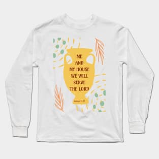 Me and My House We Will Serve the Lord - Joshua 24:15 - Bible Verse Long Sleeve T-Shirt